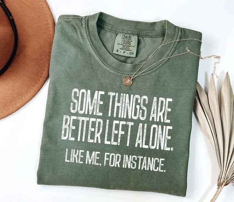 Comfort Colors Funny Sarcastic Graphic Shirt, Some Things Are Better Left Alone Tee, Bold Women Tshirt, Adult Humor Gift, Sarcastic Mom Top