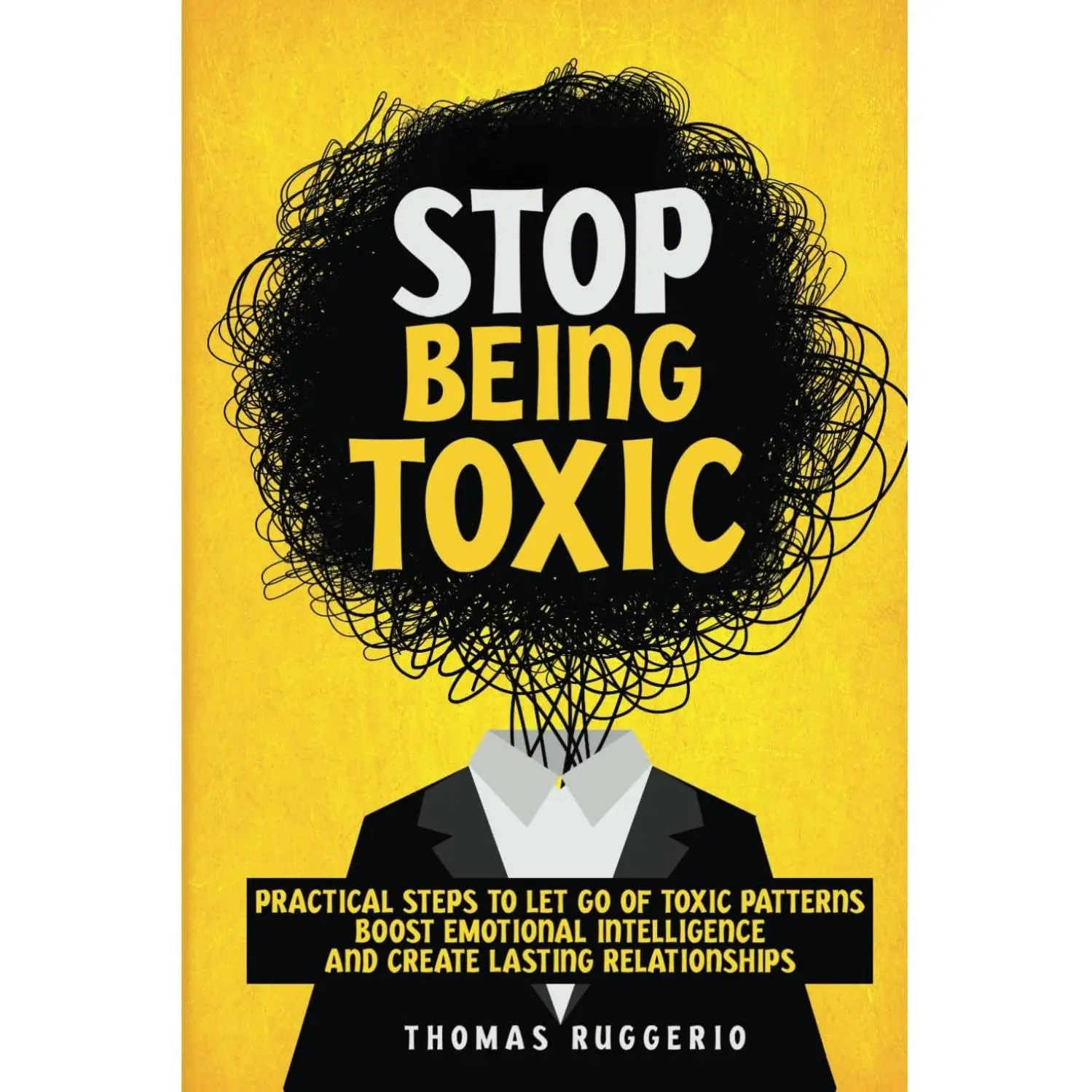 English Self-Help Book - How to Stop Being Toxic, Implement Practical Steps to Let Go of Toxic Patterns, Boost Emotional Intelligence, Support Anyone Seeking Healthier Connections, Create Lasting Relationships