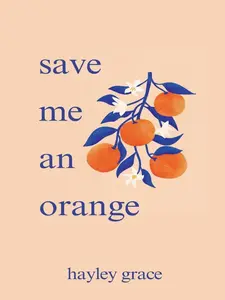 Hayley Grace "Save Me an Orange" - Abstract Message Poem, Books for Poetry Enthusiasts