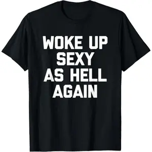 Woke Up Sexy As Hell Again T-Shirt funny saying sarcastic T-Shirt,Made in USA Menswear Top.funny t shirt.graphic tee plus  size  top Casual Crewneck