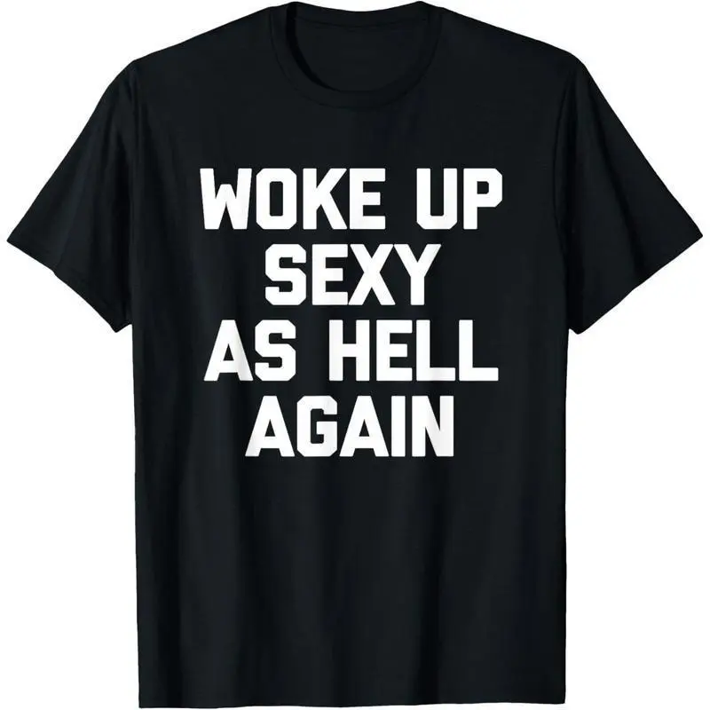 Woke Up Sexy As Hell Again T-Shirt funny saying sarcastic T-Shirt,Made in USA Menswear Top.funny t shirt.graphic tee plus  size  top Casual Crewneck