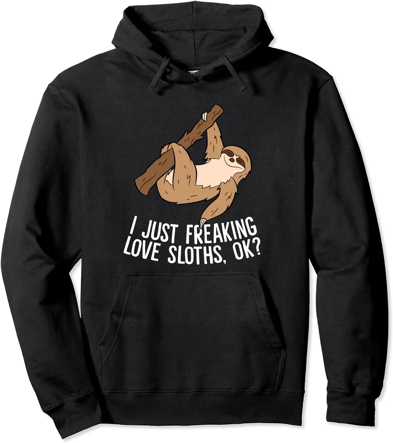 I Just Really Like Sloths, Ok? Love Sloths Pullover Hoodie