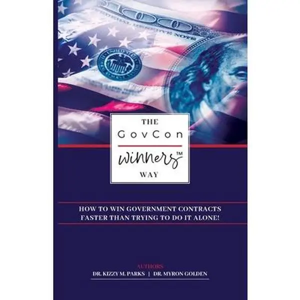 The GovCon Winners Way: How To Win Government Contracts Faster Than Trying to Do It Alone! -- Kizzy M. Parks - Paperback