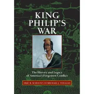 USED-King Philip's War: The History and Legacy of America's Forgotten Conflict by Eric B. Schultz (Paperback)
