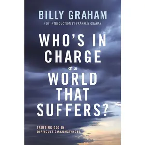 USED-Who's in Charge of a World That Suffers?: Trusting God in Difficult Circumstances by Graham, Billy (Paperback)