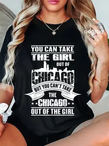 100% Cotton You Can Take The Girl Out Of Chicago T Shirt T-Shirt