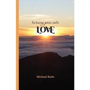 USED-Turning Pain into Love by Roels, Michael N. (Paperback)