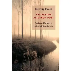 USED-The Pastor as Minor Poet: Texts and Subtexts in the Ministerial Life by Barnes, M. Craig (Paperback)