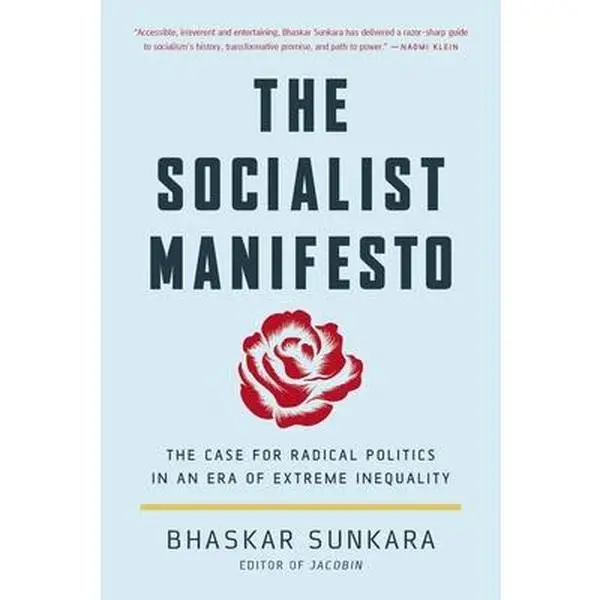 The Socialist Manifesto: The Case for Radical Politics in an Era of Extreme Inequality -- Bhaskar Sunkara - Paperback