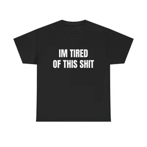 I’m Tired of This Sh*t Shirt |     Funny Relatable Swear Graphic Tee |     Unhinged Sarcastic Humor T-Shirt |     Minimalist Streetwear