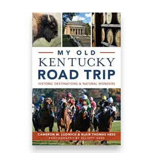 My Old Kentucky Road Trip: Historic Destinations & Natural Wonders
