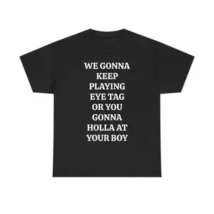 Monawear WE GONNA KEEP PLAYING EYE TAG OR YOU GONNA HOLLA AT YOUR BOY TEE - Viral Party Tee, Bars, and Clubs