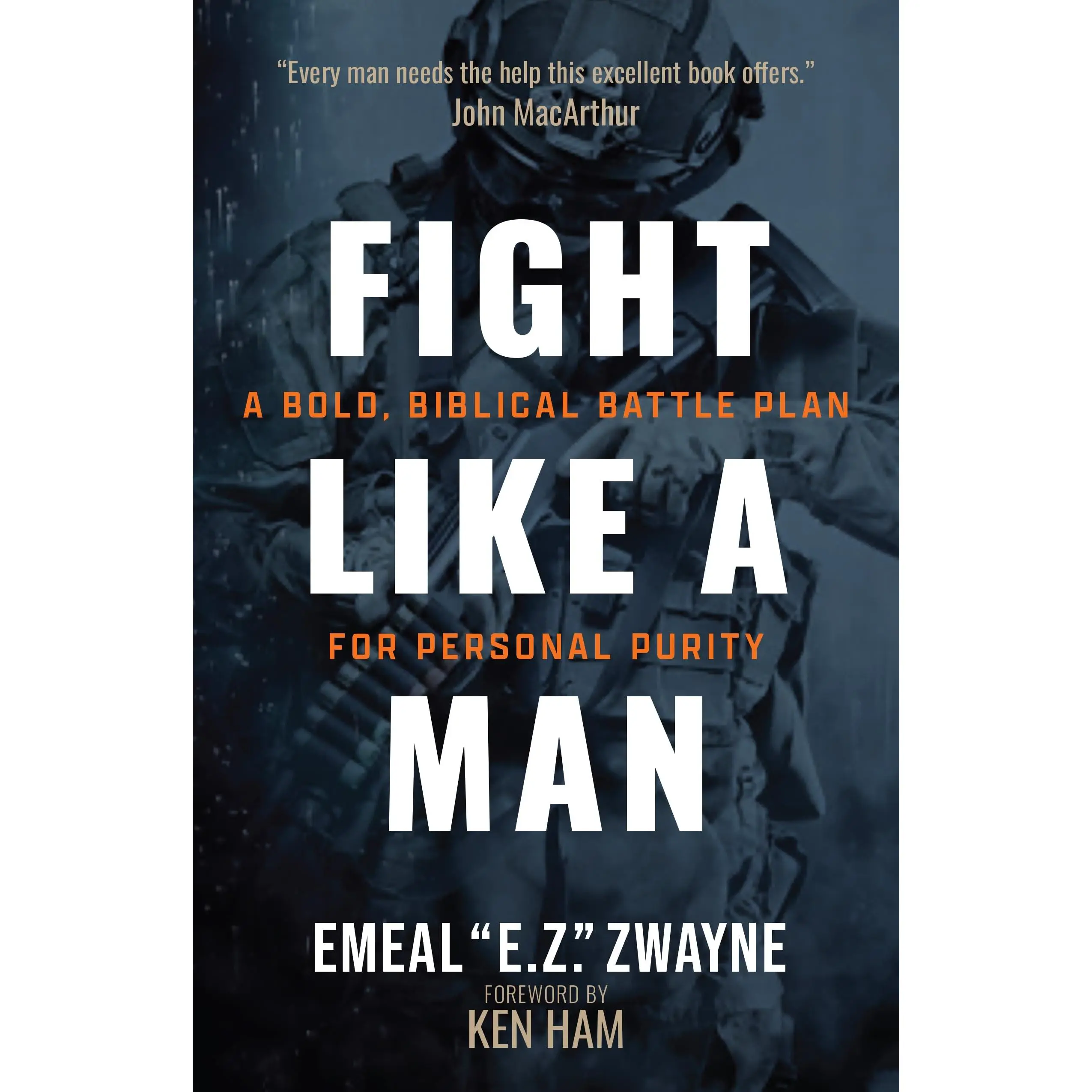 Fight Like a Man: A Bold, Biblical Battle Plan for Personal Purity -- Emeal E. Z. Zwayne - Paperback