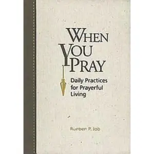 USED-When You Pray: Daily Practices for Prayerful Living by Rueben P. Job (Unknown)