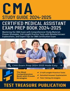 CMA Study Guide 2024-2025: Mastering the Certified Medical Assistant Exam with Comprehensive Study Material, Proven Strategies