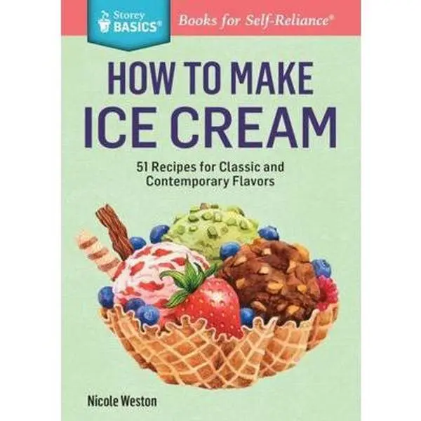 USED-How to Make Ice Cream: 51 Recipes for Classic and Contemporary Flavors. a Storey Basics(r) Title by Weston, Nicole (Paperback)