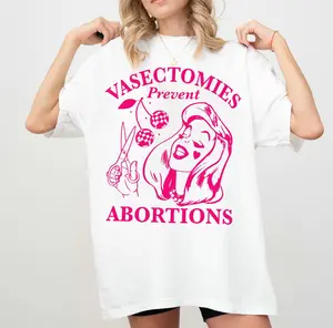 Vasectomies Prevent Abortions Shirt, Pro Choice T-Shirt, Feminist TShirt, Women's Rights Apparel, Girl Power Tee, Gift for Feminist