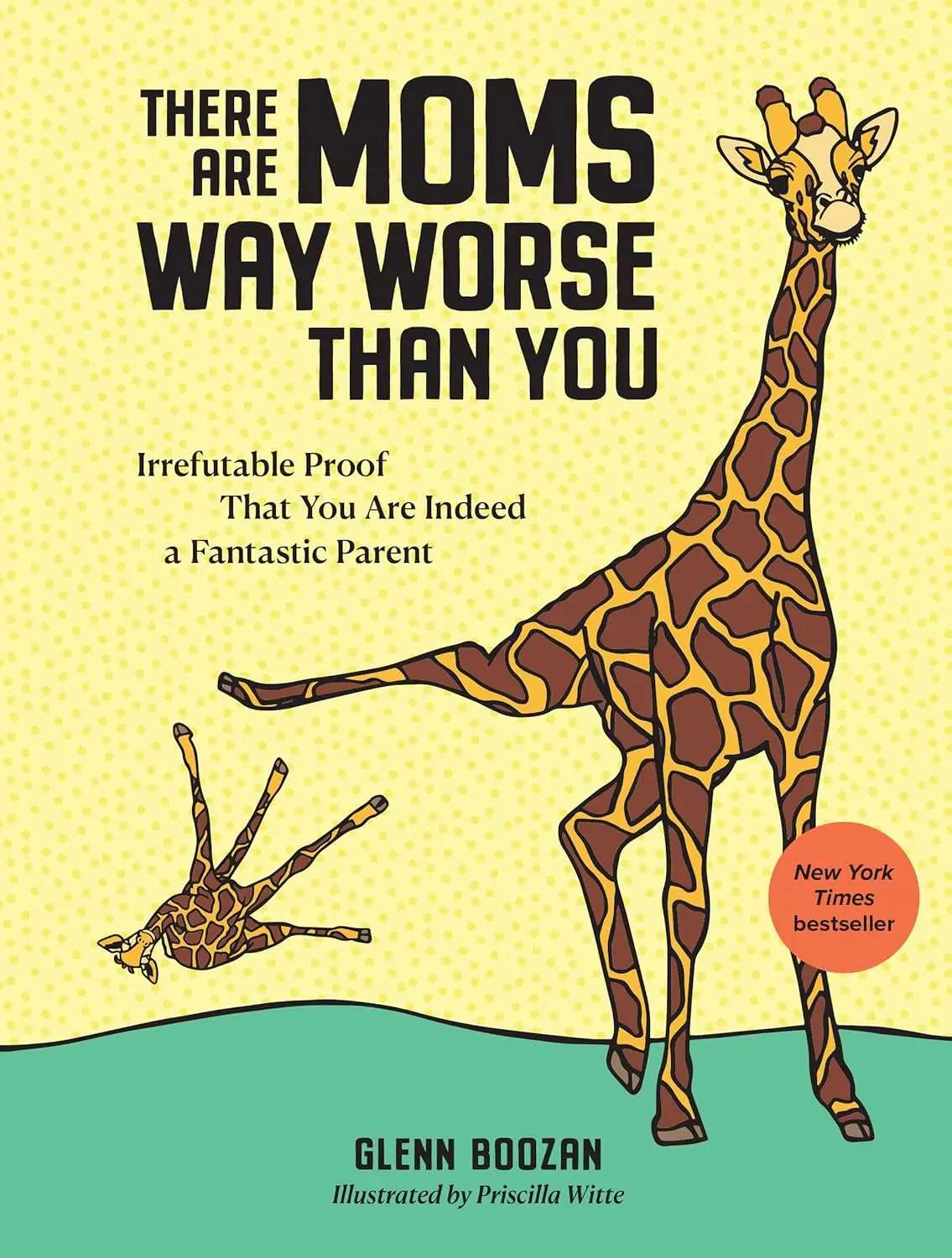 There Are Moms Way Worse Than You: Irrefutable Proof You Are a Great Parent - Humanities & Social Sciences Giraffes-Themed Parenting Hardcover Book