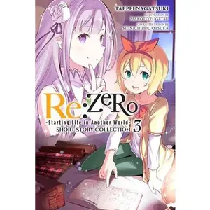 RE: Zero -Starting Life in Another World- Short Story Collection, Vol. 3 (Light Novel): Volume 3 -- Tappei Nagatsuki - Paperback