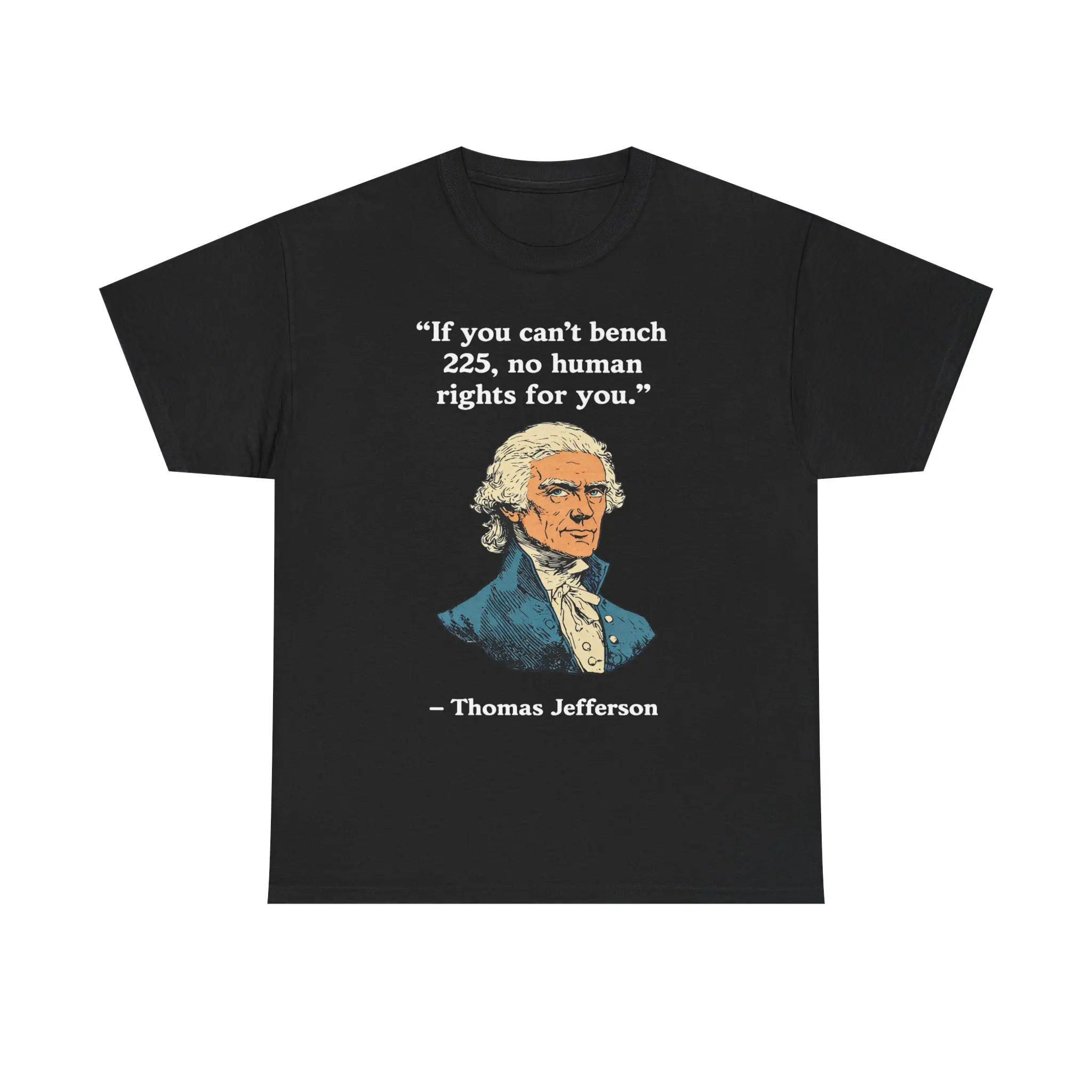 Bench 225 Thomas Jefferson Unisex Heavy Cotton Tee - Gym Shirt - Joke - Funny - Lifting - Gift For Men and Women