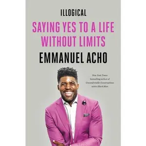 USED-Illogical: Saying Yes to a Life Without Limits by Acho, Emmanuel (Paperback)