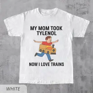 Funny Meme shirt - My Mom Took Tylenol Now I Love Trains