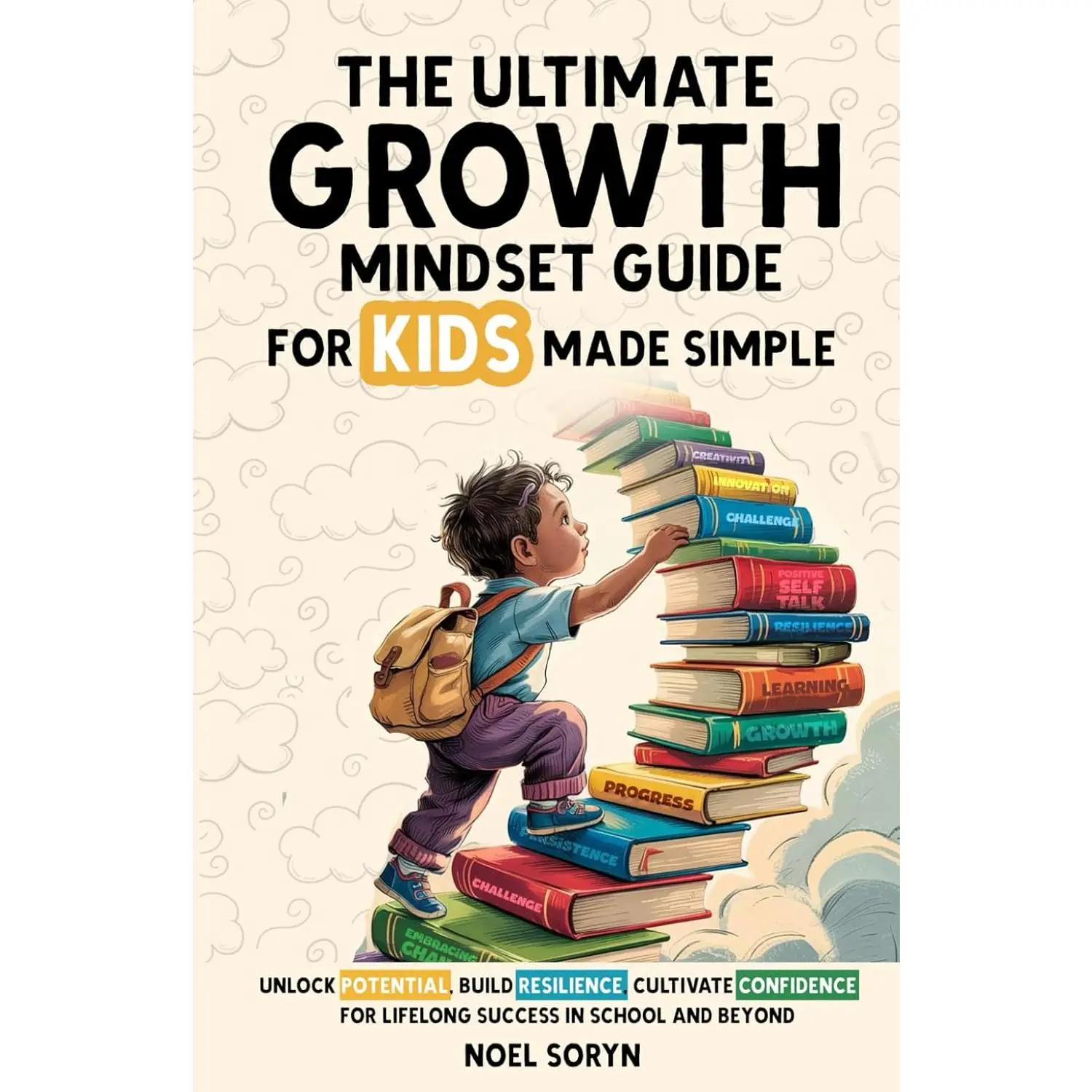 The Ultimate Growth Mindset Guide For Kids Made Simple: Unlock ...