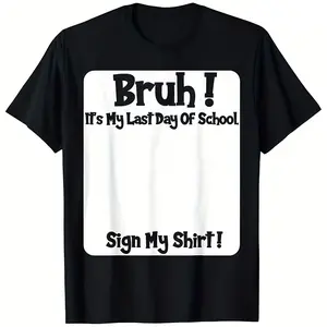 Unisex "Bruh It's My Last Day Of School" Graphic T-Shirt, Funny Sign My Shirt Tee, Last Day Of School Celebration Print Short Sleeve, Graduation Season Novelty Top, Sarcastic School Humor Gift Tee, Black & White, Up to 3XL