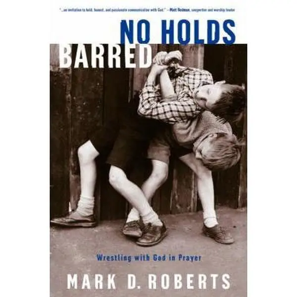 USED Book - No Holds Barred: Wrestling with God in Prayer by Roberts, Mark D. (Paperback) - english