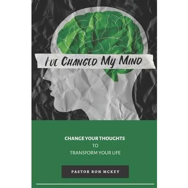 USED-I've Changed My Mind: Change Your Thoughts to Transform Your Life by McKey, Ron (Paperback)