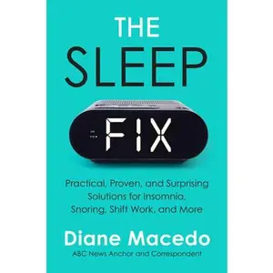 USED-The Sleep Fix: Practical, Proven, and Surprising Solutions for Insomnia, Snoring, Shift Work, and More by Macedo, Diane (Hardcover)