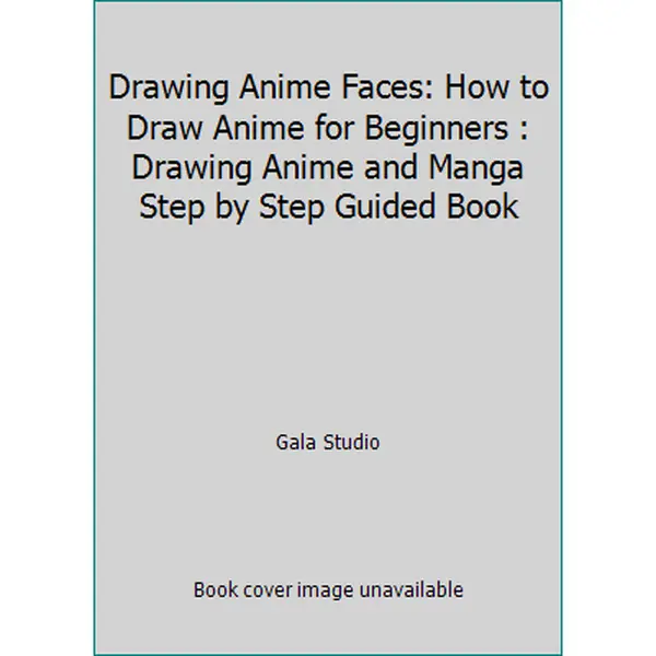 USED-Drawing Anime Faces: How to Draw Anime for Beginners : Drawing Anime and Manga Step by Step Guided Book by Gala Studio (Paperback)
