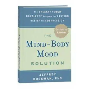USED-The Mind-Body Mood Solution (The BREAKTHROUGH DRUG-FREE Program for LASTING RELIEF from DEPRESSION) by PhD Jeffrey Rossman (Hardcover)