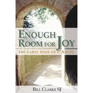 USED-Enough Room for Joy: The Early Days of L'Arche by Bill Clarke (Paperback)