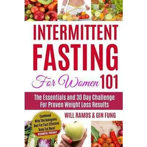 USED-Intermittent Fasting For Women 101: The Essentials and 30 Day Challenge For Proven Weight Loss Results: Combined With The Ketogenic Diet For Fast Effe by Fung, Gin (Paperback)