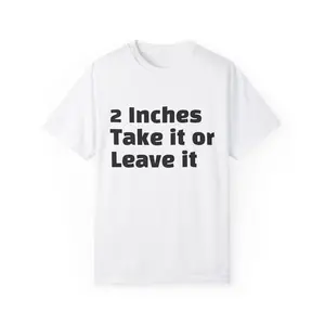 2 Inches Take it or Leave it - Unisex