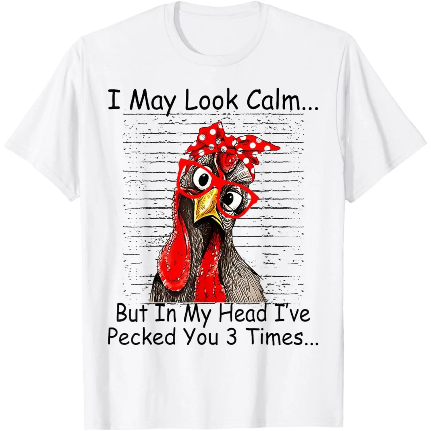 I May Look Calm But In My Head Ive Pecked You 3 Times T-Shirt