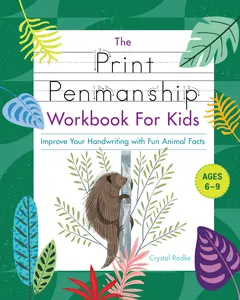 The Print Penmanship Workbook for Kids: Improve Your Handwriting with Fun Animal Facts -- Crystal Radke - Paperback