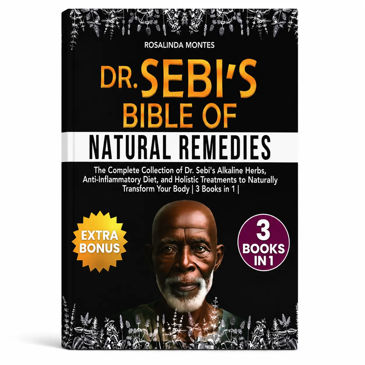 Dr Sebi's Bible of Natural Remedies - 3 Books in 1- Complete Collection of Alkaline Herbs Anti Inflammatory Diet & Holistic Treatments for Holistic Health