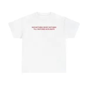 She Nothing On My Nothing Till Shirt, I Nothing Celibate TShirt, Funny Quote Shirt, Full Colors, Full Sizes, For Men, For Women