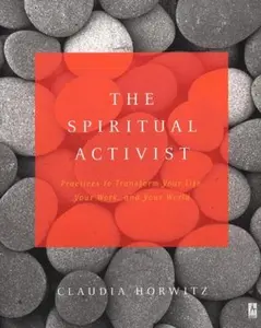 USED-The Spiritual Activist: Practices to Transform Your Life, Your Work, and Your World (Compass) by Claudia Horwitz (Paperback)