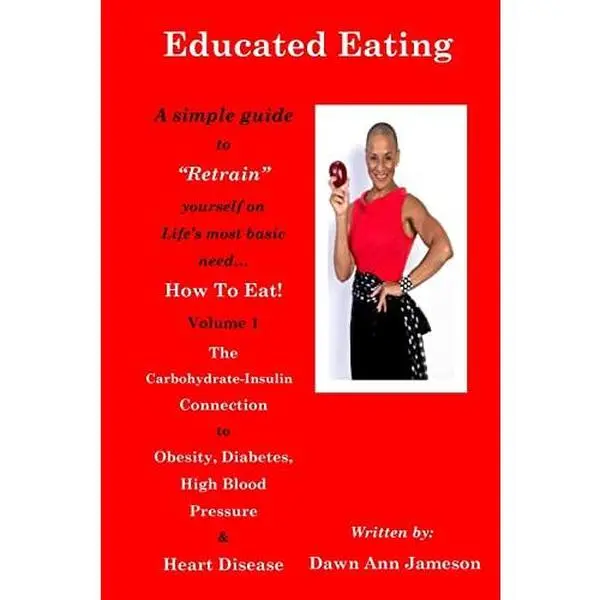 USED-Educated Eating: A Simple Guide to Retrain yourself on Life's most basic need... How To Eat! Volume 1 The Carbohydrate-Insulin Connec by Jameson, Dawn Ann (Paperback)