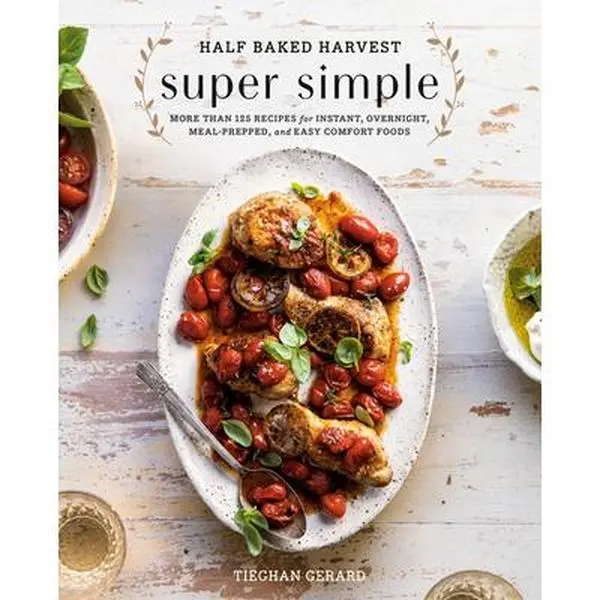 Half Baked Harvest Super Simple: 125+ English Hassle-Free Meal Recipes for Instant, Overnight, Meal-Prepped Comfort Foods Cookbook - Tieghan Gerard, Hard Cover (10.1" h x 8.3" l x 0.9" w) for Home Cooks