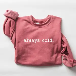 Always Cold Sweatshirt, Funny Cold Sweatshirt, Winter Sweatshirt - Unisex Fashion Choices - Find Your Look - Seasonal Must-Haves - Shades for Everyone