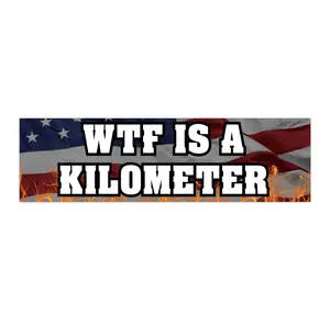 WTF is a Kilometer | Bumper Sticker AND Magnet | Funny Meme Sticker | 8.7'' X 2.7'' | Waterproof Premium Quality