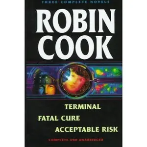 USED-Robin Cook: Three Complete Novels: Terminal / Fatal Cure / Acceptable Risk by Robin Cook (Hardcover)