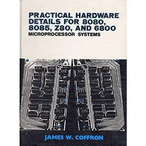 USED-Practical hardware details for 8080, 8085, Z80, and 6800 microprocessor systems by James W. Coffron (Hardcover)