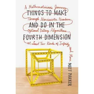 USED Book - Things to Make and Do in the Fourth Dimension: A Mathematician's Journey Through Narcissistic Numbers, Optimal Dating Algorithms, at Least Two Kinds o by Parker, Matt (Paperback) - english