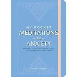 MY POCKET MEDITATIONS FOR ANXIETY: ANYTIME EXERCISES TO REDUCE STRESS, EASE WORRY, AND INVITE CALM [Tradepaper]