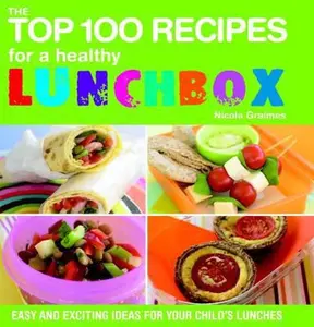 USED-The Top 100 Recipes for a Healthy Lunchbox: Easy and Exciting Ideas for Your Child's Lunches by Nicola Graimes (Paperback)